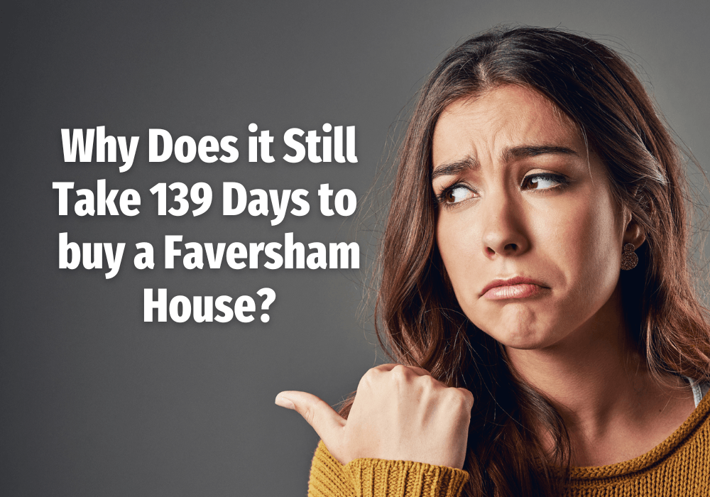 Why Does it Still Take 139 Days to Buy a Faversham House?