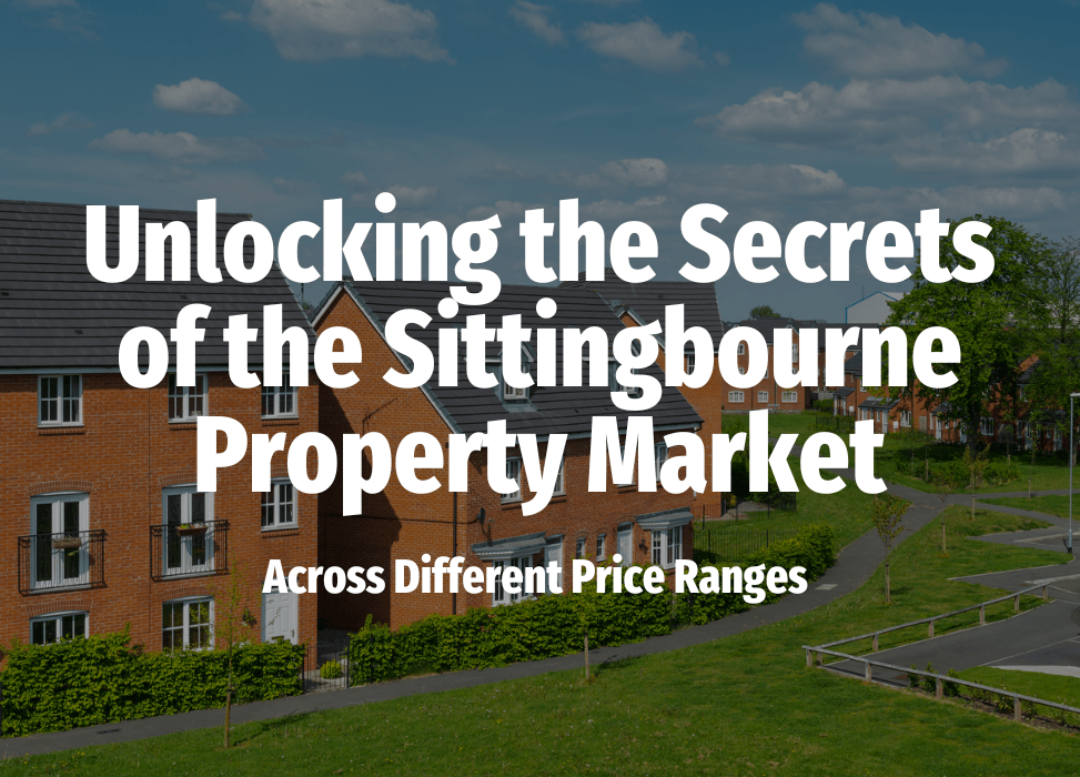 Unlocking the Secrets of the Sittingbourne Property Market Across Different Price Ranges